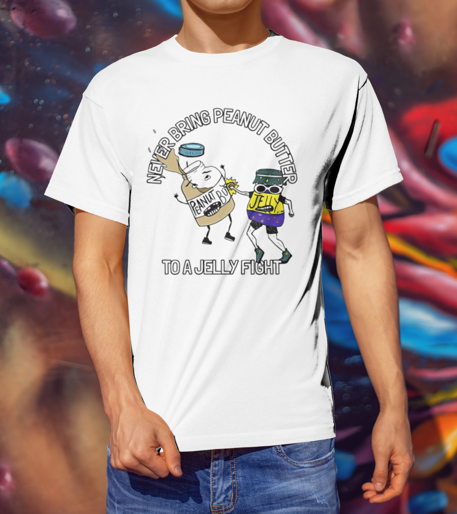 Never Bring Peanut Butter To A Jelly Fight T-Shirt