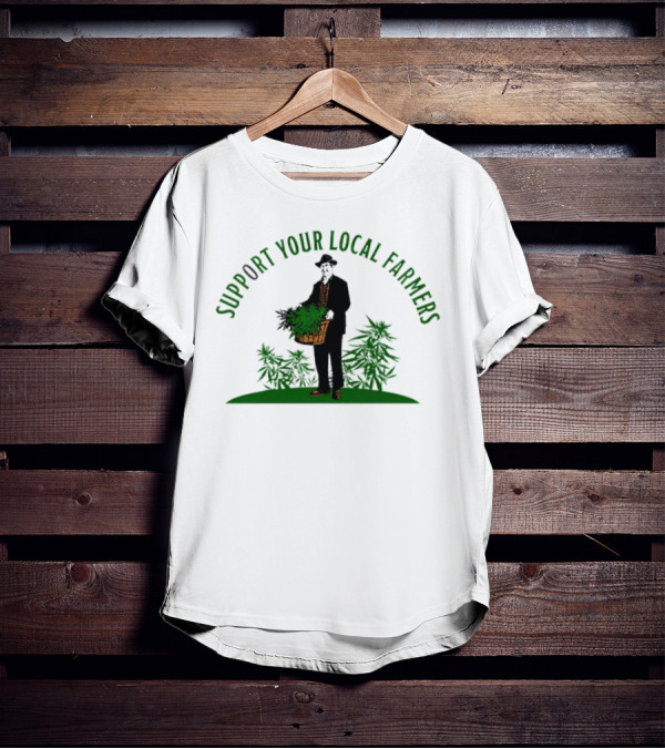 SUPPORT YOUR LOCAL FARMERS Farmer Holding Basket Of Cannabis Plants T-Shirt
