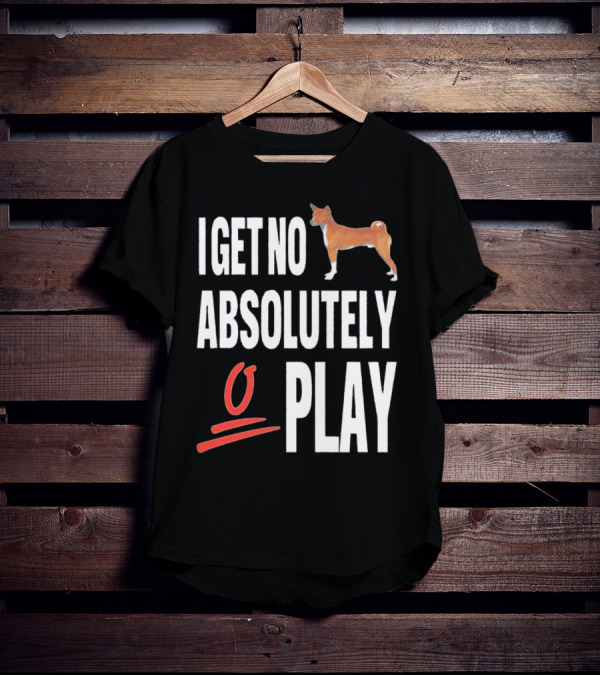 I Get No Absolutely Dog Play T-Shirt