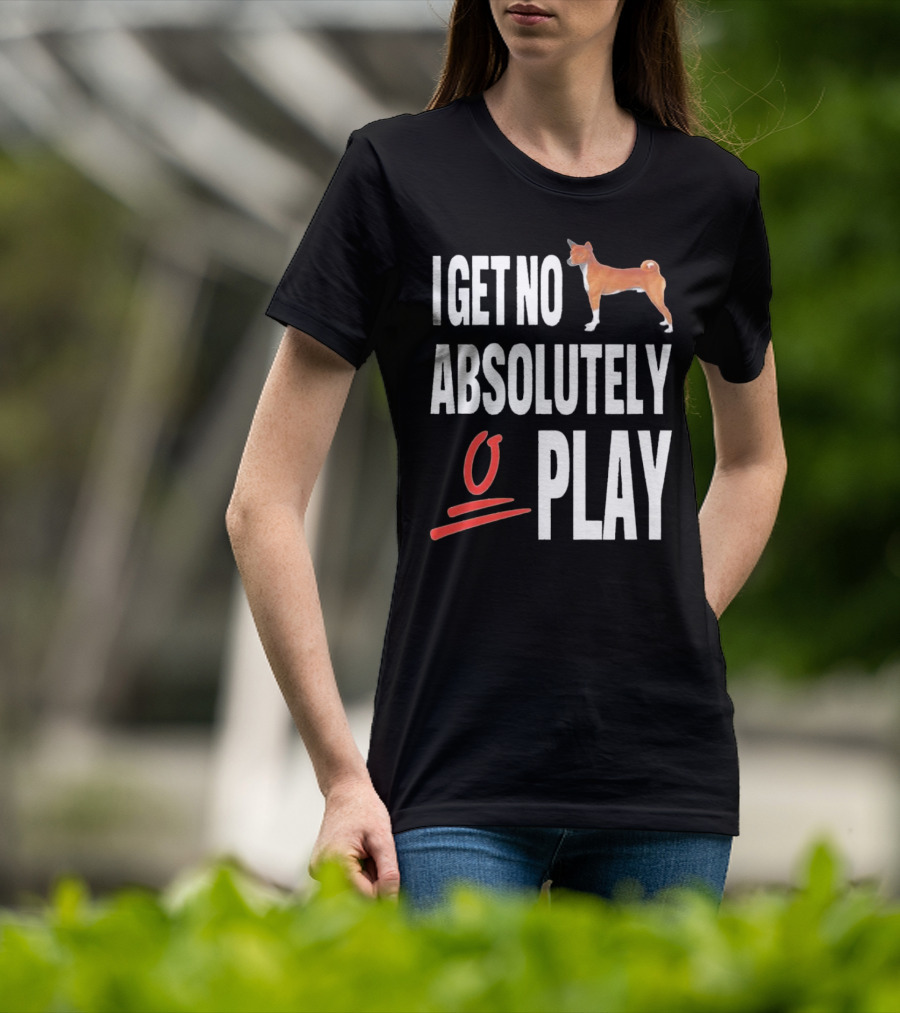 I Get No Absolutely Dog Play T-Shirt