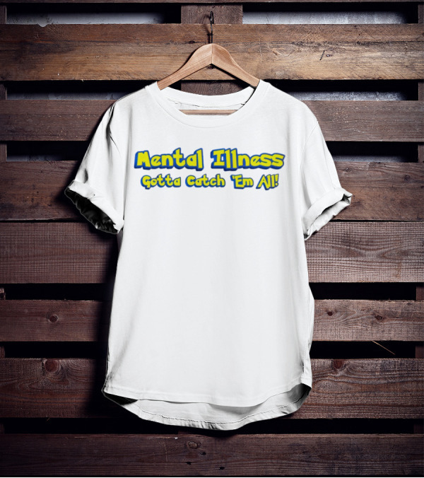 Mental Illness Gotta Catch 'Em All Yellow Blue Text T-Shirt