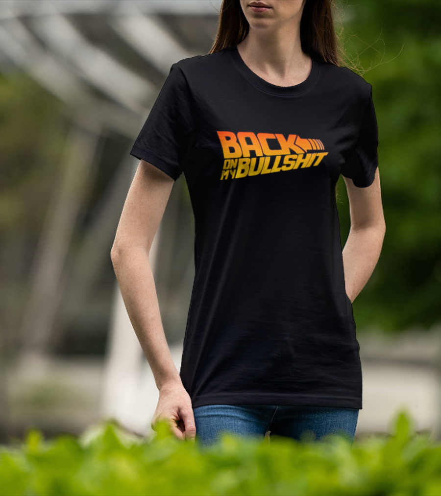 Back On My Bullshit T-Shirt