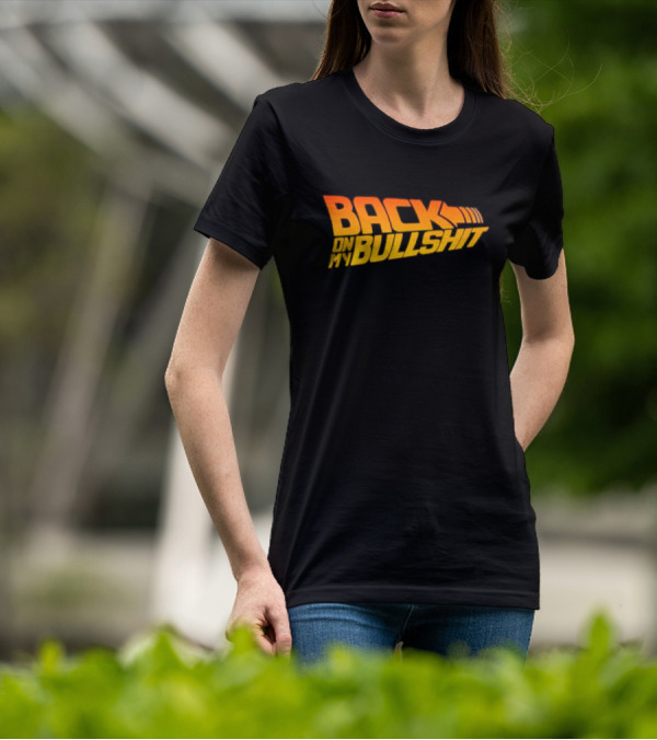 Back On My Bullshit T-Shirt
