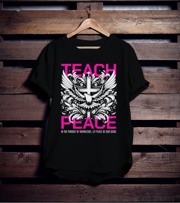 Teach Peace In The Pursuit Of Knowledge Let Peace Be Our Guide T-Shirt