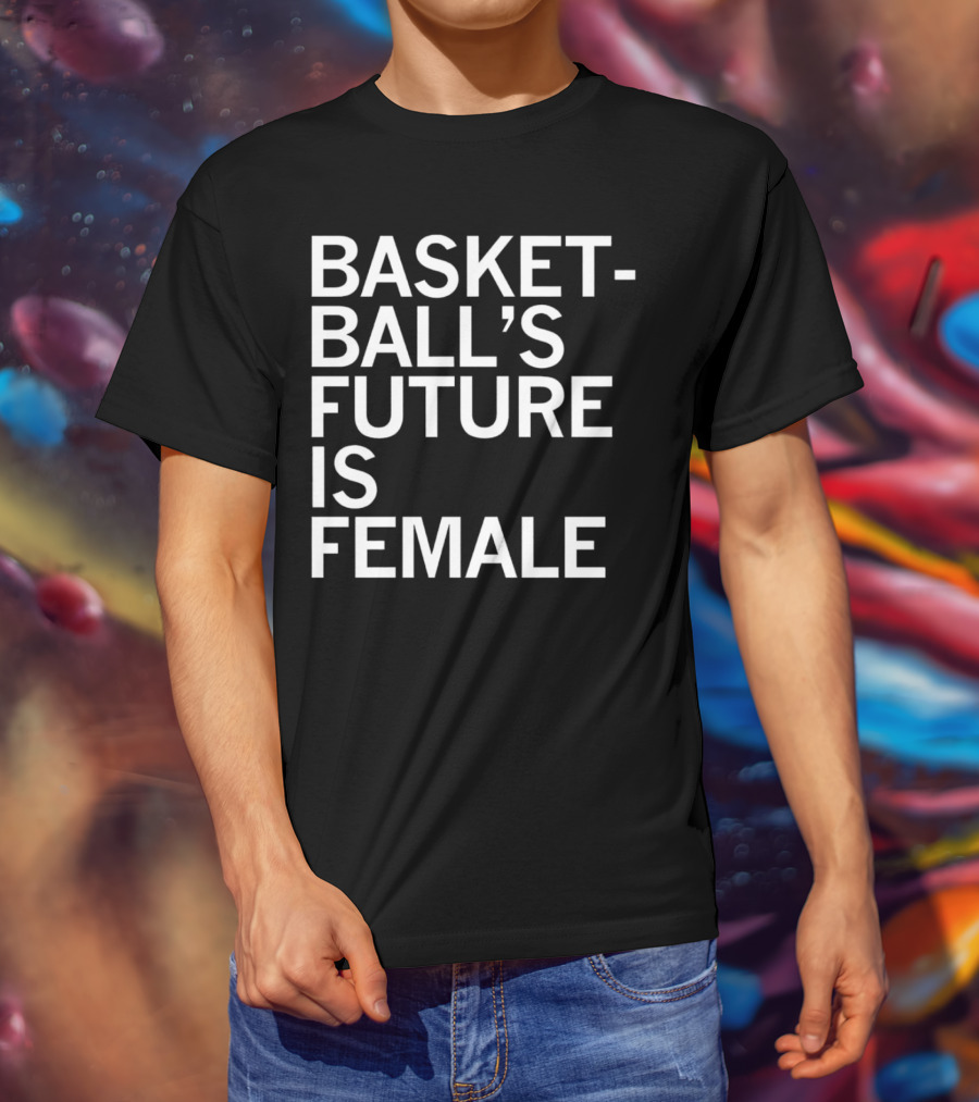 Basketball’s Future Is Female Empowerment Movement T-Shirt