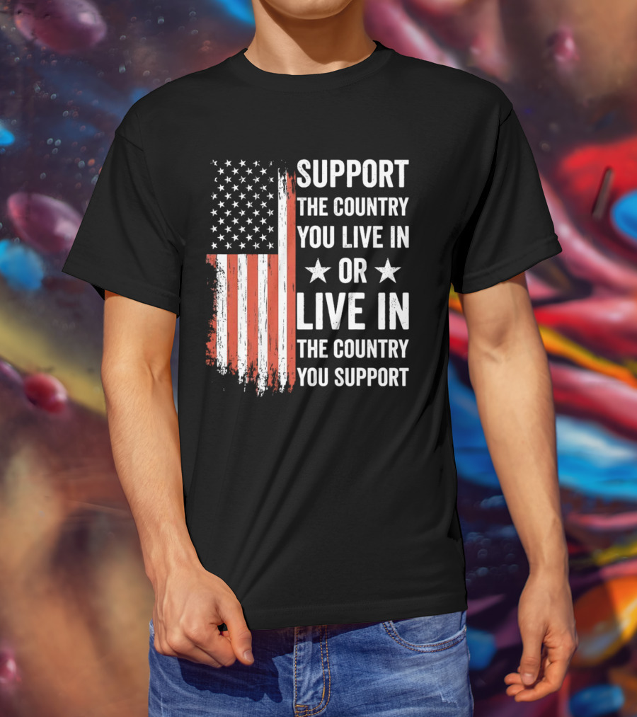 Support The Country You Live In Or Live In The Country You Support USA Flag T-Shirt
