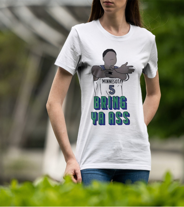Minnesota Timberwolves Number 5 Bring Ya Ass T-Shirt