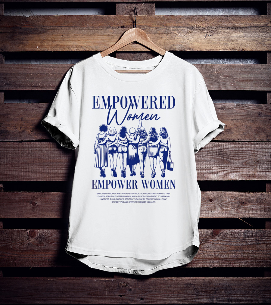 EMPOWERED WOMEN EMPOWER WOMEN CATALYSTS FOR PROGRESS AND CHANGE STRIVING FOR GENDER EQUALITY T-Shirt