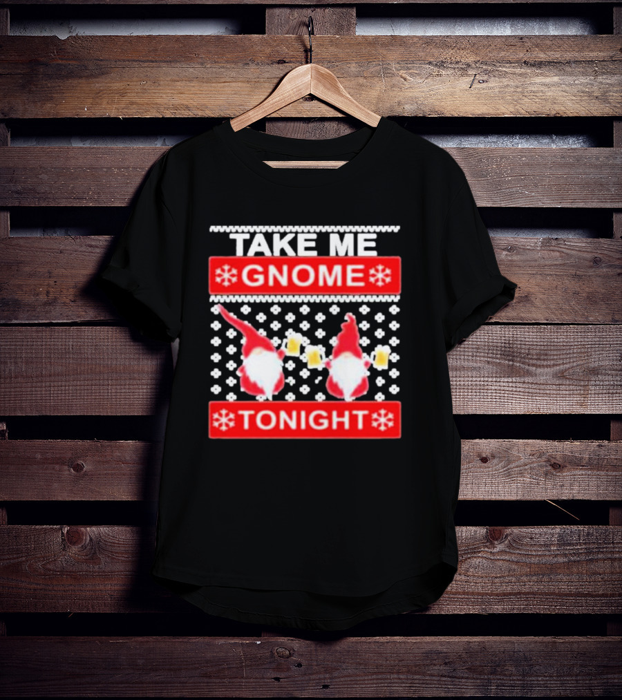 Take Me Gnome Tonight Christmas Sweater Gnomes With Beer T-Shirt