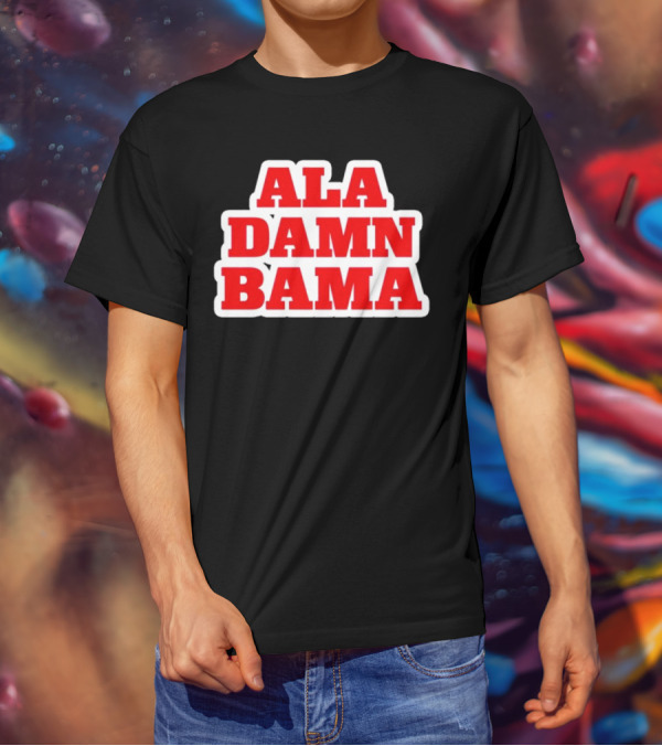 Ala Damn Bama Crimson Tide Fandom T-Shirt