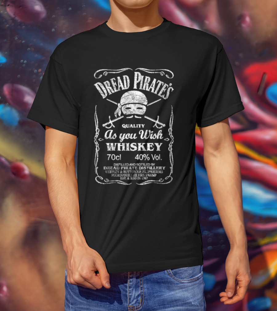 Dread Pirate's Quality As You Wish Whiskey 70cl 40% Vol. Est. 1987 Wesley And Buttercup Proprietors T-Shirt