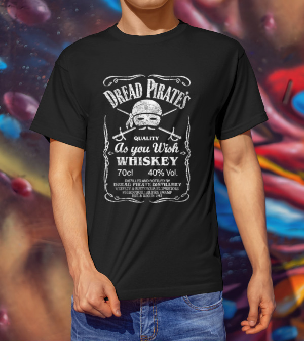 Dread Pirate's Quality As You Wish Whiskey 70cl 40% Vol. Est. 1987 Wesley And Buttercup Proprietors T-Shirt