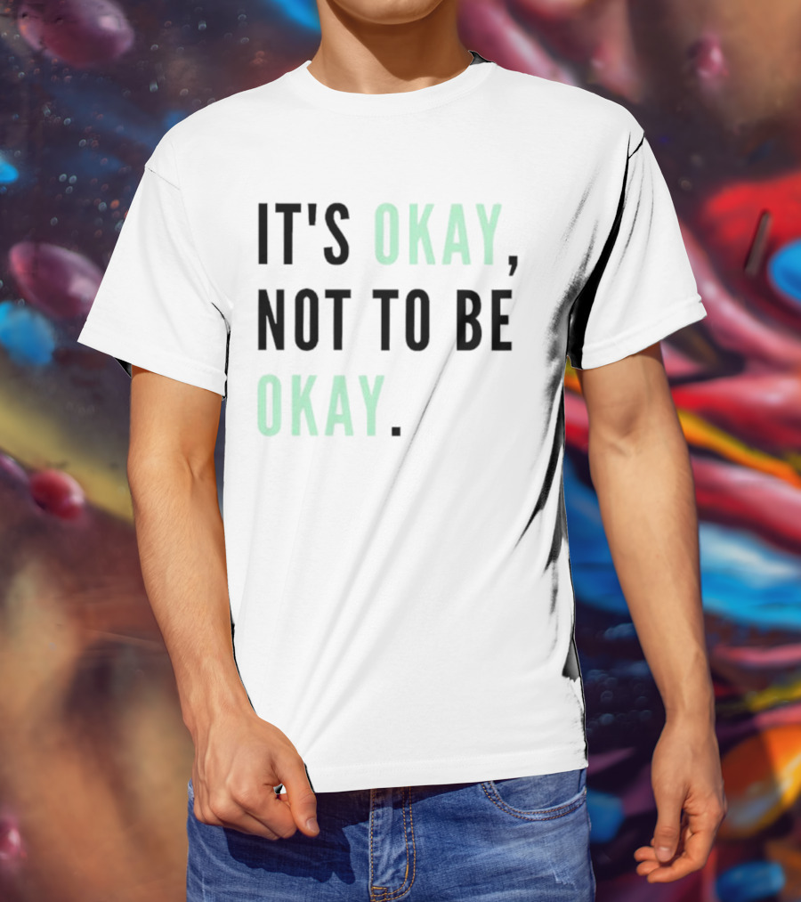 IT'S OKAY NOT TO BE OKAY Text T-Shirt