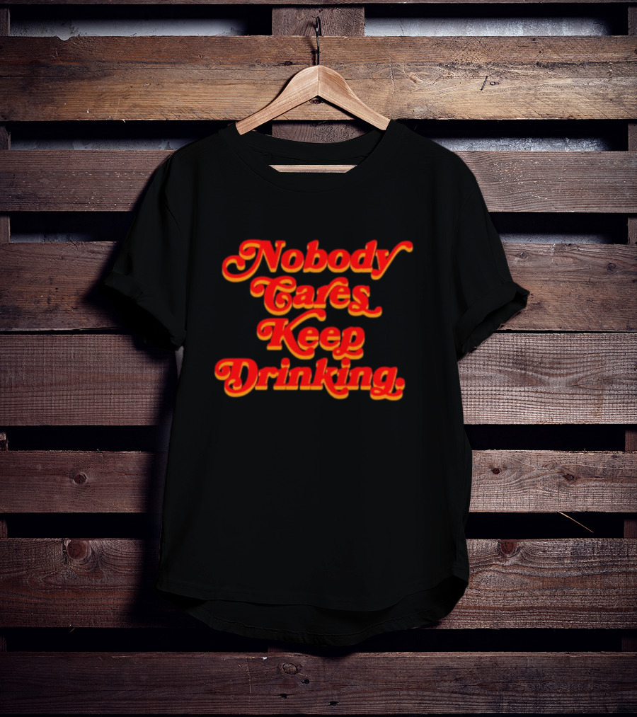 Nobody Cares Keep Drinking Vintage Style Bold Red T-Shirt