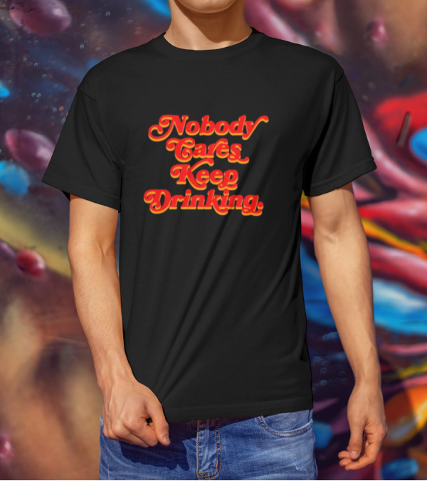 Nobody Cares Keep Drinking Vintage Style Bold Red T-Shirt