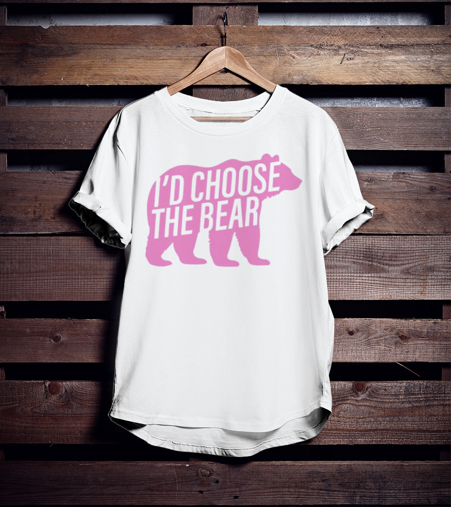 I'd Choose The Bear T-Shirt