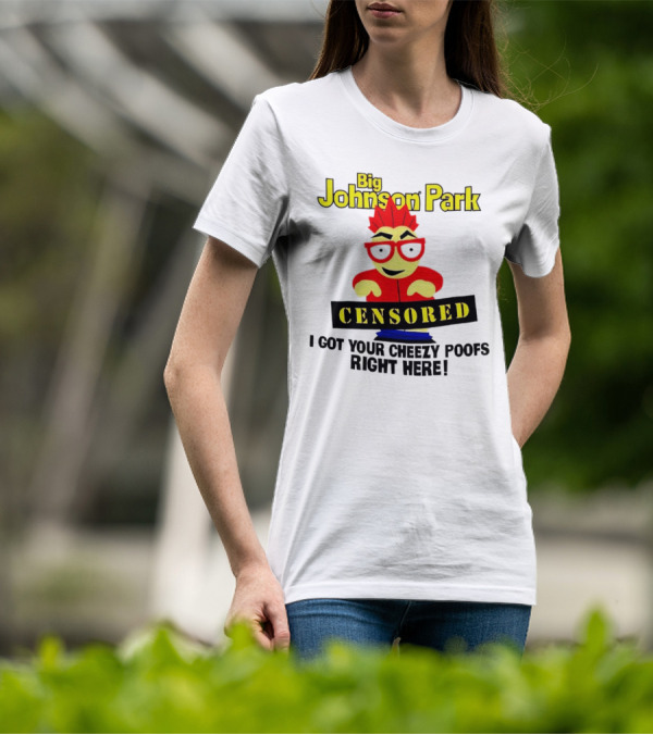 Big Johnson Park Censored I Got Your Cheezy Poofs Right Here T-Shirt