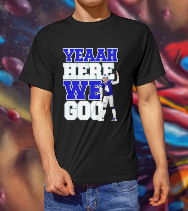 Yeaah Here We Goo Dak Prescott Cowboys T-Shirt