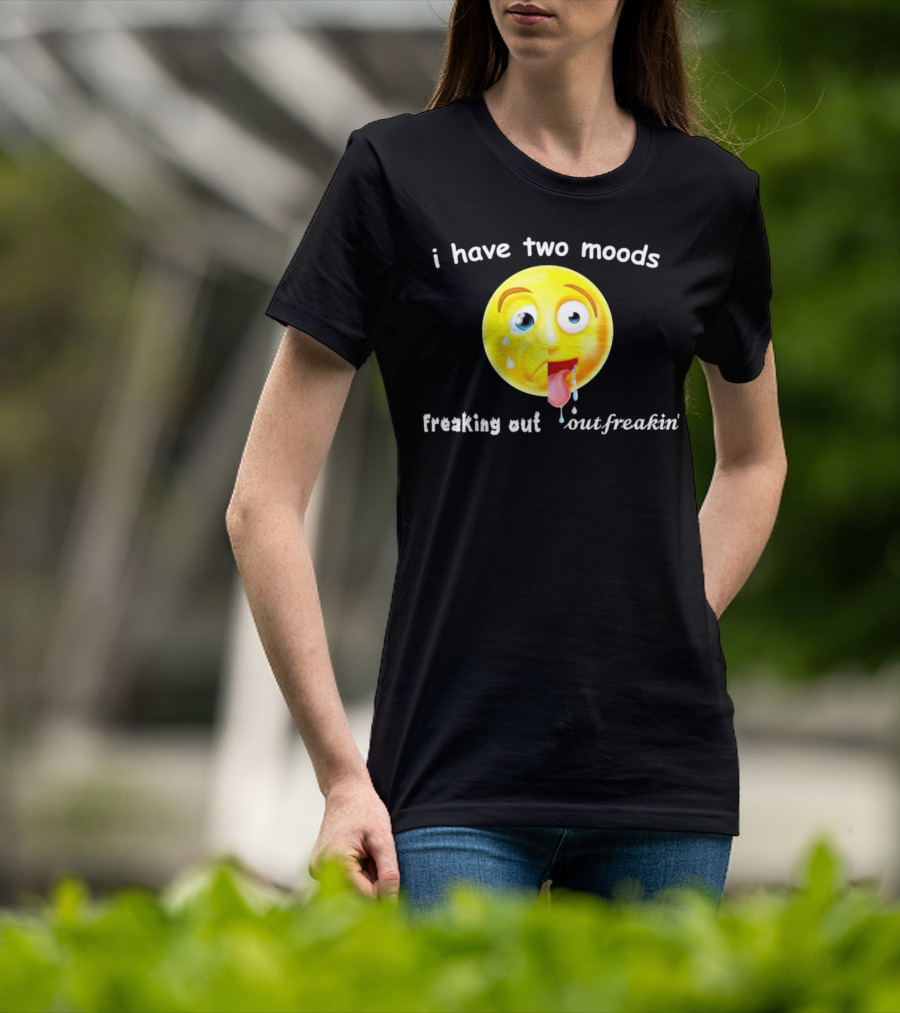 I Have Two Moods Freaking Out Out Freakin’ Emoji T-Shirt