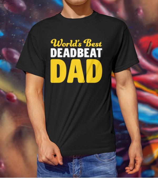 World's Best Deadbeat Dad T-Shirt