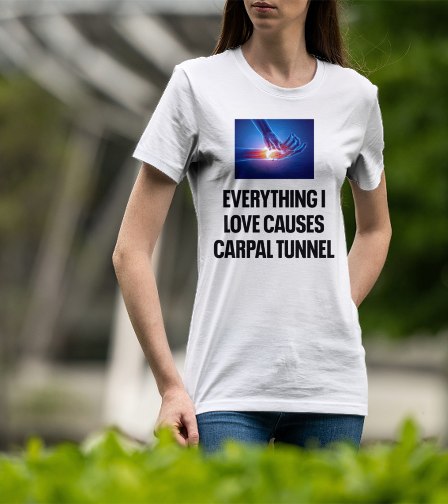 Everything I Love Causes Carpal Tunnel Illuminated X-Ray Hand T-Shirt