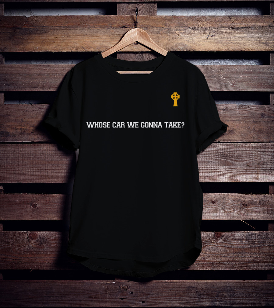 Joe Mazzulla Whose Car We Gonna Take Irish Cross T-Shirt