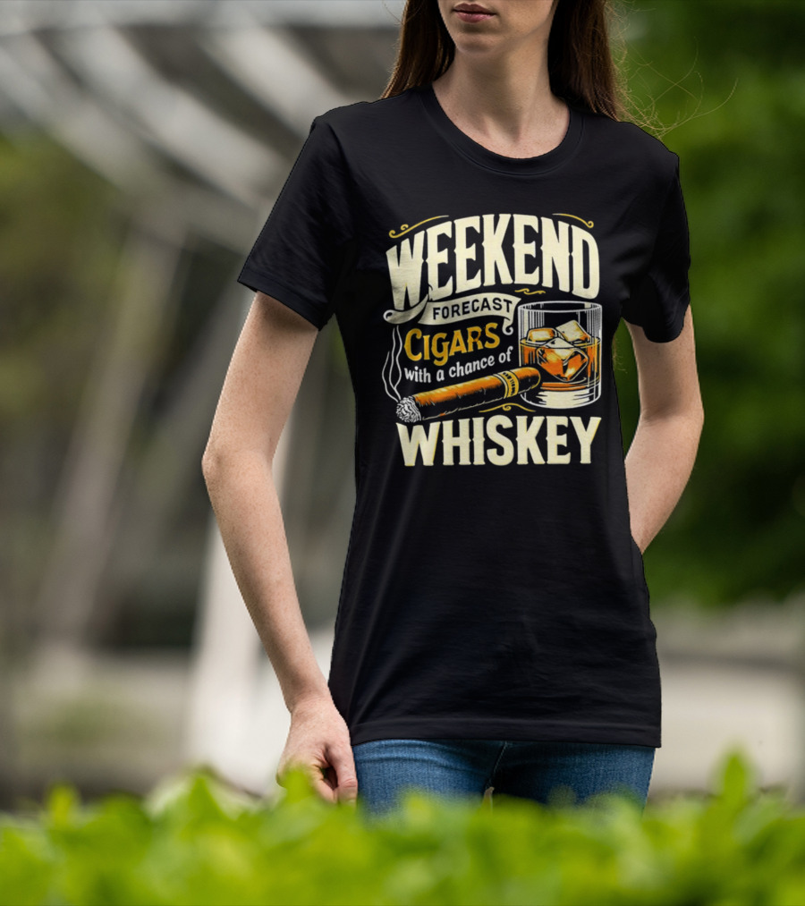 Weekend Forecast Cigars With A Chance Of Whiskey T-Shirt