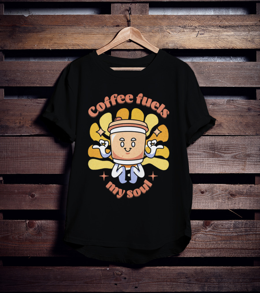 Coffee Fuels My Soul Happy Coffee Cup Cartoon With Energetic Vibes T-Shirt