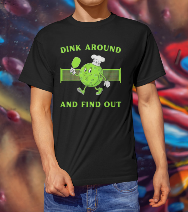 Dink Around And Find Out Pickleball Chef Paddle Character T-Shirt