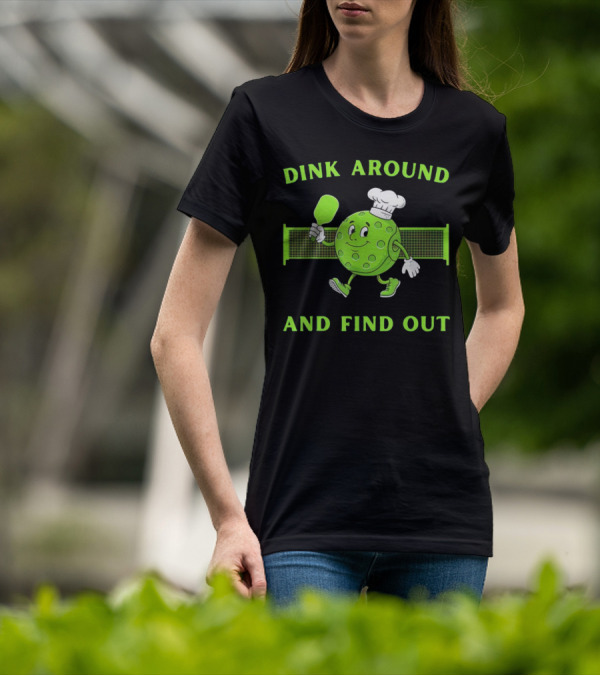 Dink Around And Find Out Pickleball Chef Paddle Character T-Shirt