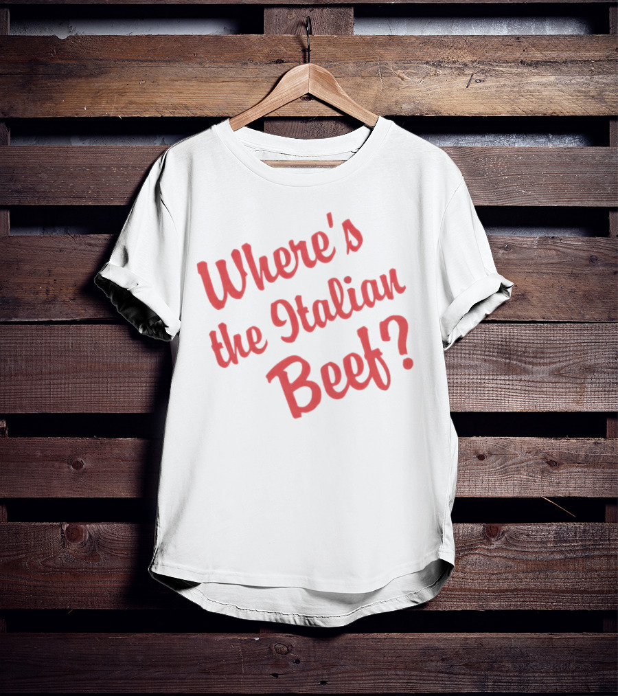 Where's The Italian Beef Question T-Shirt