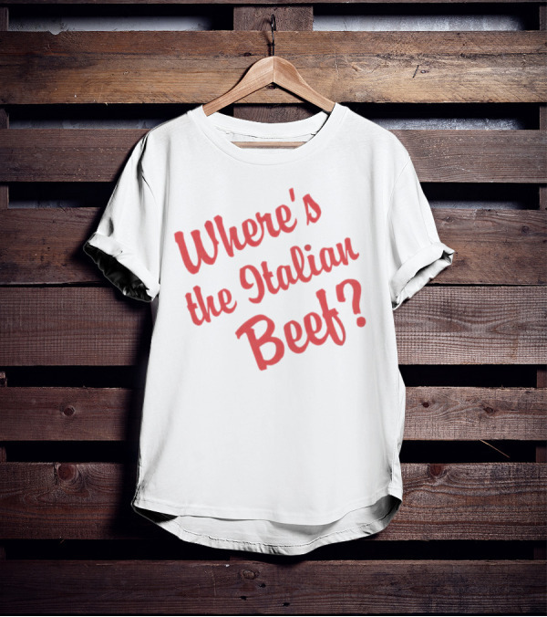 Where's The Italian Beef Question T-Shirt