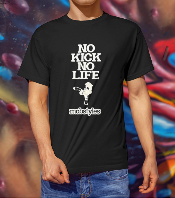 No Kick No Life Mobstyles Karate Kick T-Shirt