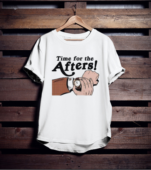 Time For The Afters Watch Gesture Comedy Moment T-Shirt
