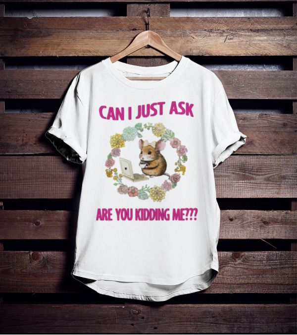 Can I Just Ask Are You Kidding Me Rat With Laptop And Floral Wreath T-Shirt