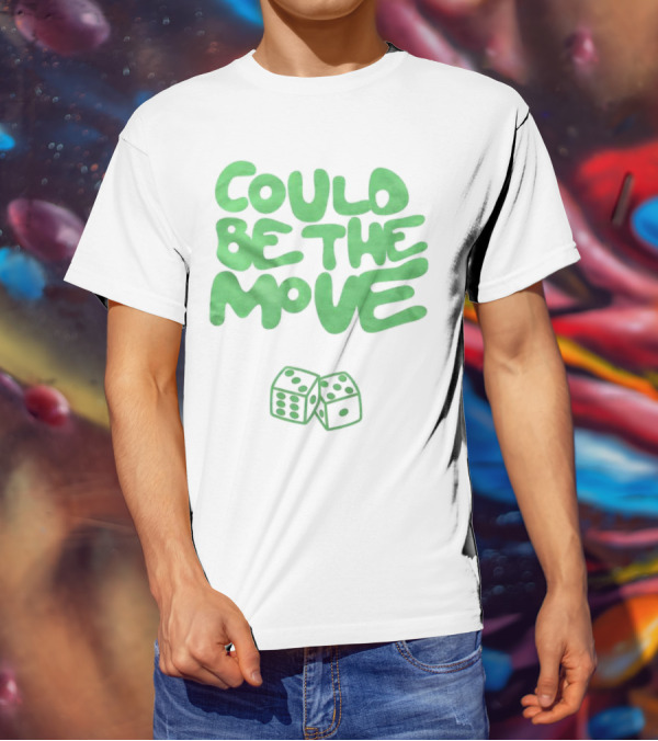 Could Be The Move Dice Icon Green Text T-Shirt