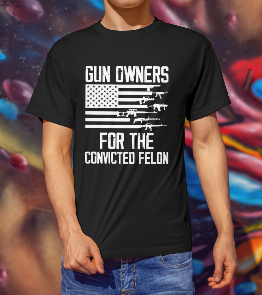 Gun Owners For The Convicted Felon USA Flag With Firearms Graphics T-Shirt