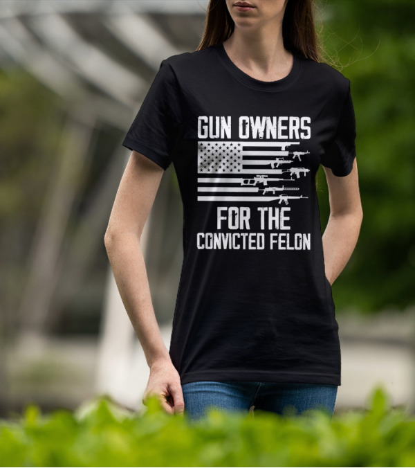 Gun Owners For The Convicted Felon USA Flag With Firearms Graphics T-Shirt