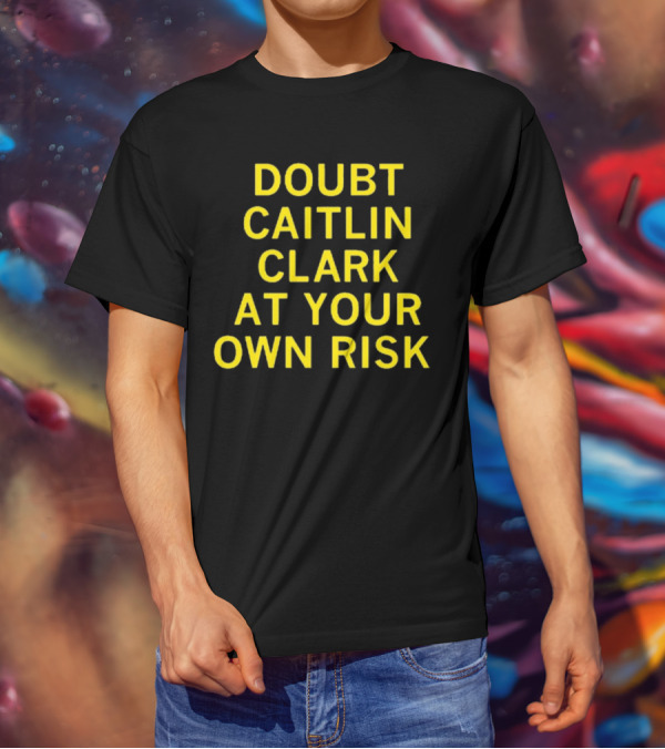 Caitlin Clark Doubt At Your Own Risk Challenge T-Shirt