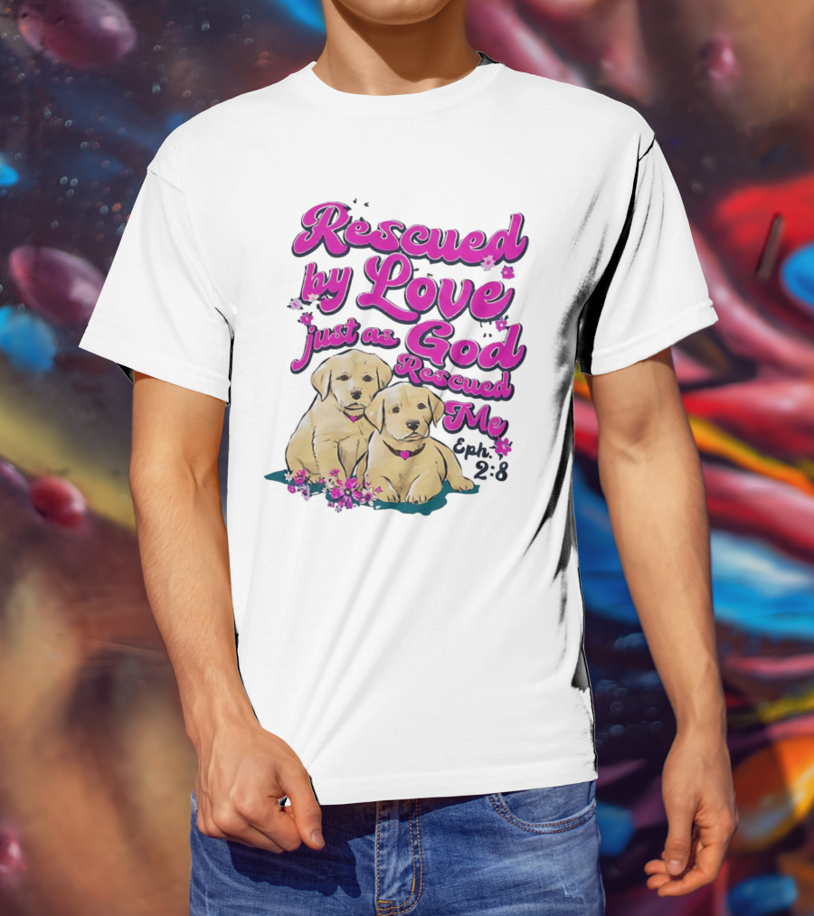 Rescued By Love Just As God Rescued Me Genesis 2:3 Cute Puppies T-Shirt