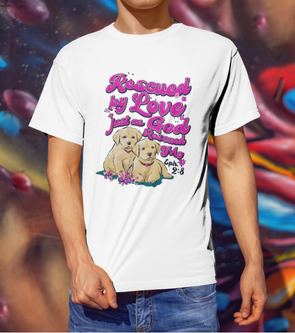 Rescued By Love Just As God Rescued Me Genesis 2:3 Cute Puppies T-Shirt
