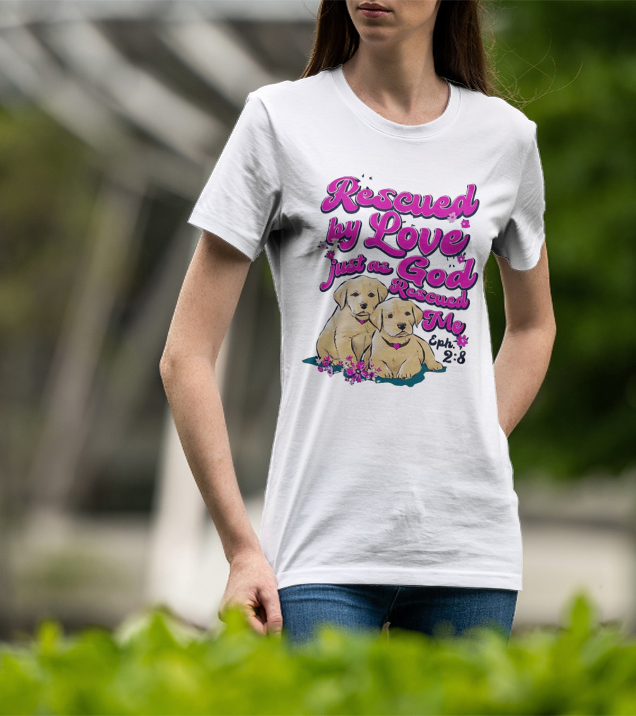 Rescued By Love Just As God Rescued Me Genesis 2:3 Cute Puppies T-Shirt
