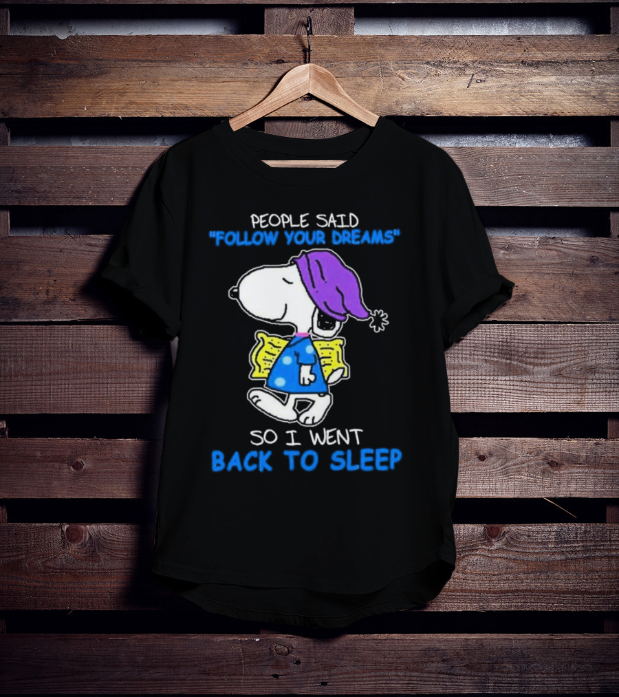Snoopy People Said Follow Your Dreams So I Went Back To Sleep T-Shirt