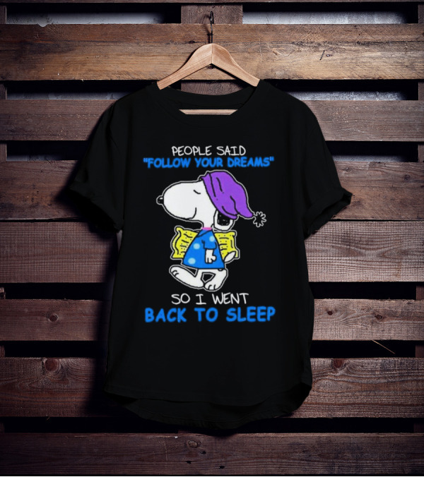 Snoopy People Said Follow Your Dreams So I Went Back To Sleep T-Shirt