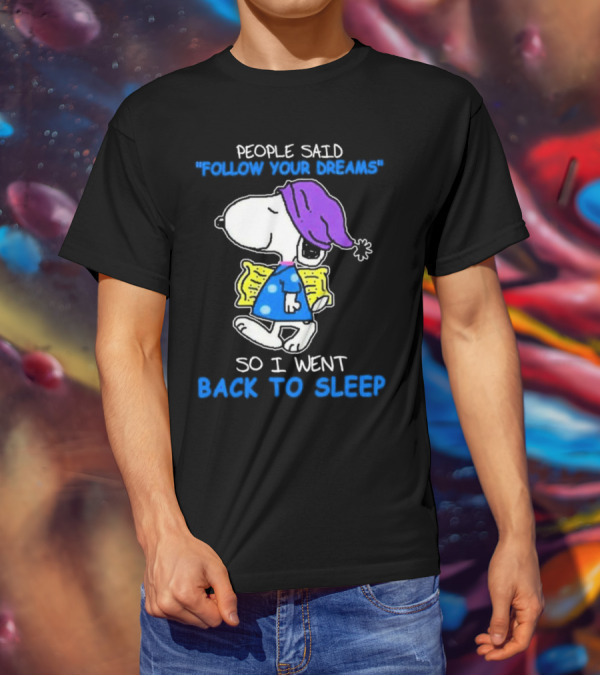 Snoopy People Said Follow Your Dreams So I Went Back To Sleep T-Shirt