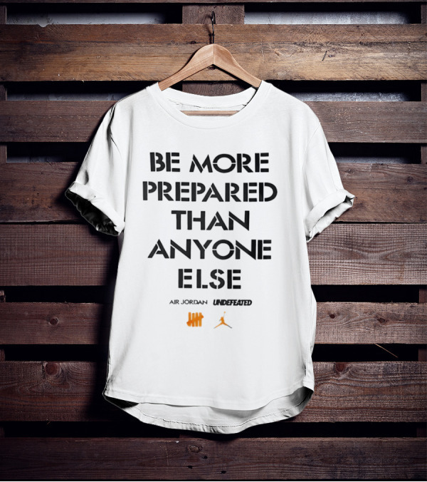 Be More Prepared Than Anyone Else Air Jordan Undefeated T-Shirt