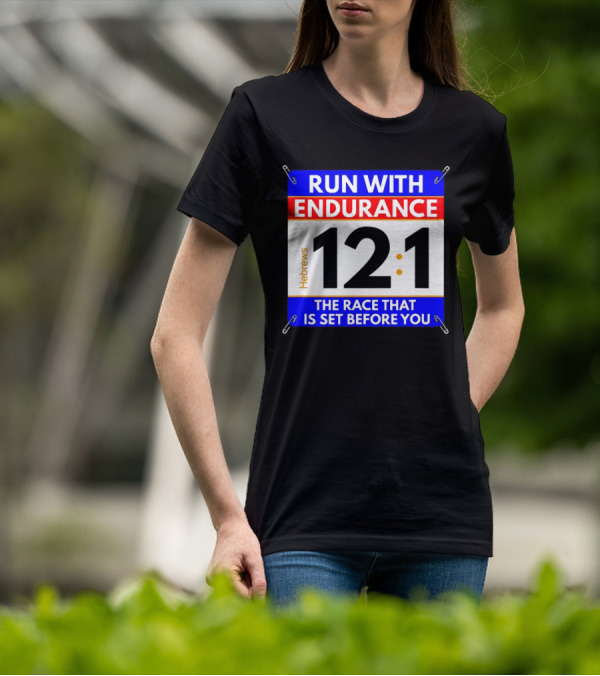 Run With Endurance Hebrews 12:1 The Race That Is Set Before You T-Shirt