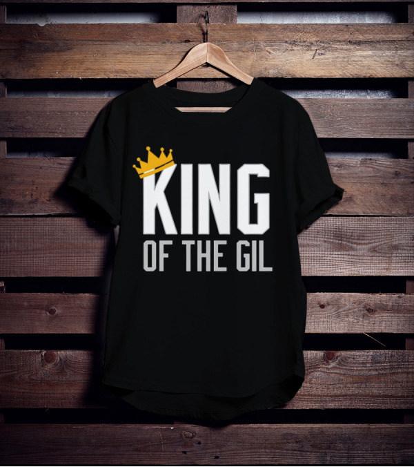 KING OF THE GIL T-Shirt
