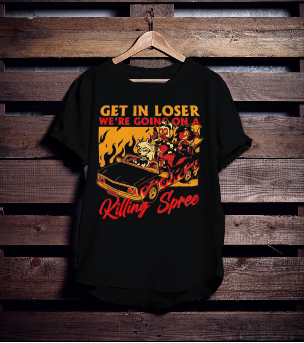 Get In Loser We’re Going On A Killing Spree Flame Car Cartoon Characters T-Shirt