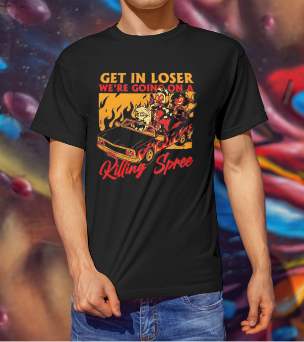 Get In Loser We’re Going On A Killing Spree Flame Car Cartoon Characters T-Shirt